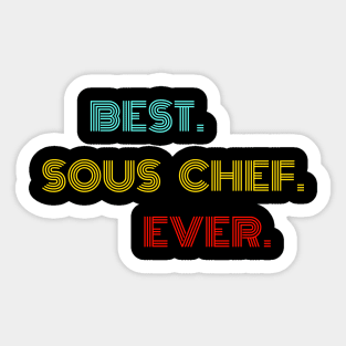 Best Sous Chef Ever - Nice Birthday Gift Idea Sticker